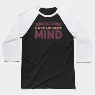 Quiet people have loudest mind Baseball T-Shirt